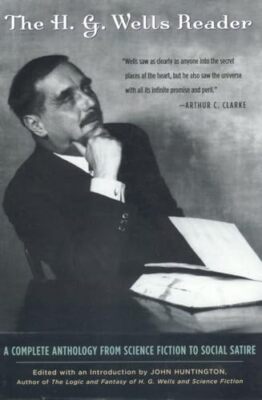 Huntington - H.G. Wells Reader   A Complete Anthology from Science Fic - X555z