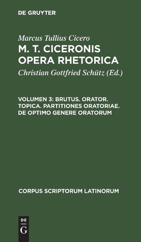Marcus Tullius  Brutus. Orator. Topica. Partitiones Oratoriae. de Opt (Hardback)