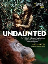 UNDAUNTED: THE WILD LIFE OF BIRUTE MARY GALDIKAS AND HER By Anita Silvey *Mint*