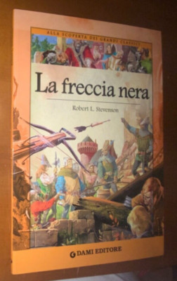 LA FRECCIA NERA Stevenson 2010 ALLA SCOPERTA DEI GRANDI CLASSICI DAMI Baraldi