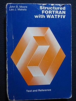 Structured Fortran with Watfiv [Dec 01, 1978] Moore, John and Makelo, Leo