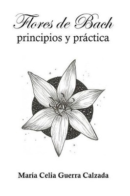 Flores de Bach. Principios y practica by Maria Celia Guerra Calzada (Spanish) Pa