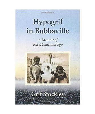 Hypogrif in Bubbaville: A Memoir of Race, Class and Ego: A Memoir of Race, Class