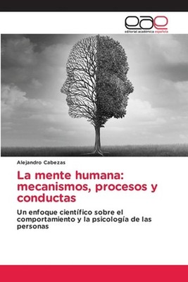 La mente humana: mecanismos, procesos y conductas by Alejandro Cabezas (Spanish)