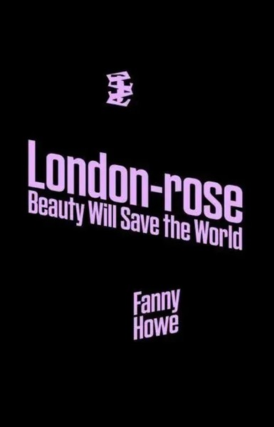 London-Rose - Beauty Will Save The World | Fanny Howe | Englisch | Taschenbuch-image