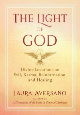 Light of God : Divine Locutions on Evil, Karma, Reincarnation, and Healing, P...