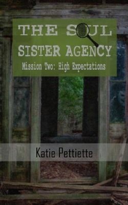 The Soul Sister Agency: Mission 2: High Expectations by Katie Pettiette