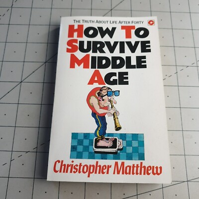 How to Survive Middle Age Christopher Matthew 1987 Paperback Book