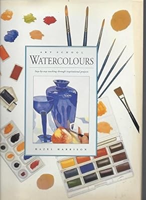 Art School Watercolours , Step-by-Step Teaching Through Inspirational Projects, 