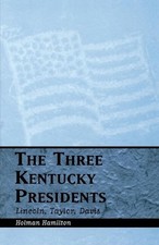The Three Kentucky Presidents: Lincoln, Taylor, Davis by Holman Hamilton (Englis