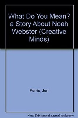 What Do You Mean? : A Story about Noah Webster Jeri Chase Ferris
