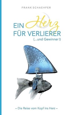 Ein Herz fr Verlierer ( ... und Gewinner): Wie Sie Angst durch Liebe verwandeln 