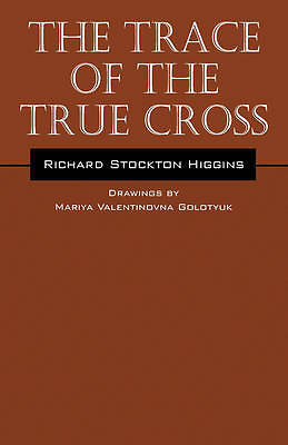 The Trace of the True Cross by Higgins, Richard Stockton