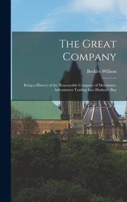 Willson - Great Company microform   Being a History of the Honourabl - X555z