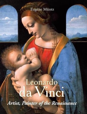 Leonardo da Vinci Artist, Painter of the Renaissance by Eug?ne M?ntz Hardcover B