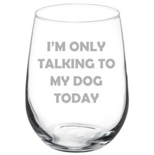 I'm Only Talking To My Dog Today Funny Stemmed / Stemless Wine Glass