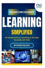 Reinforcement Learning Simplified: An Introduction to Teaching AI Through Reward