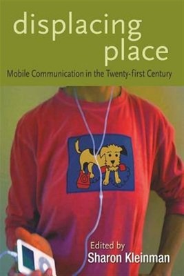 Displacing Place : Mobile Communication in the Twenty-First Century, Paperbac...