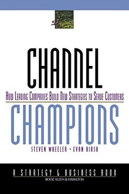Channel Champions: How Leading Companies Build New Strategies to