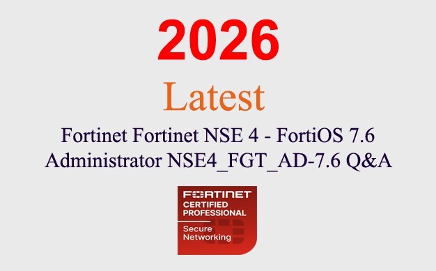 Fortinet NSE 4 - FortiOS 7.6 NSE4_FGT_AD-7.6 Q&A GUARANTEED (1 month update)