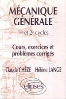 MéCanique GéNéRale - Cours, Exercices Et ProblèMes CorrigéS Claude ChèZe (U. A.)