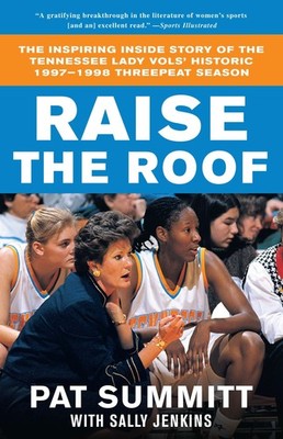 Raise the Roof: The Inspiring Inside Story of the Tennessee Lady Vols' Groun...
