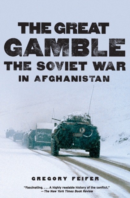 The Great Gamble: The Soviet War in Afghanistan: The Soviet War in Afghanistan – Russia's Cold War Invasion Through the Eyes of Those Who Fought It - Image 3