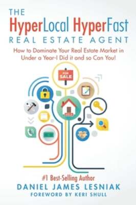 The HyperLocal HyperFast Real Estate Agent: How to Dominate Your Real Estate