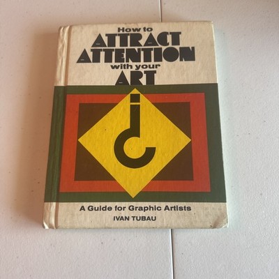 How to attract attention with your art : A guide for graphic artists Ivan Tubau