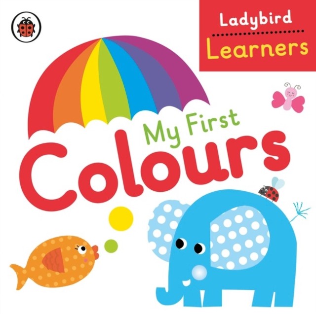 My First Colours: Ladybird Learners by Ladybird (Board book)
