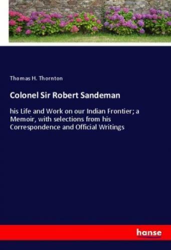 Thumbnail - Colonel Sir Robert Sandeman His Life And Work On Our Indian Frontier;