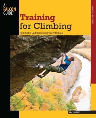 Training for Climbing: The Definitive Guide to Improving Your Performance