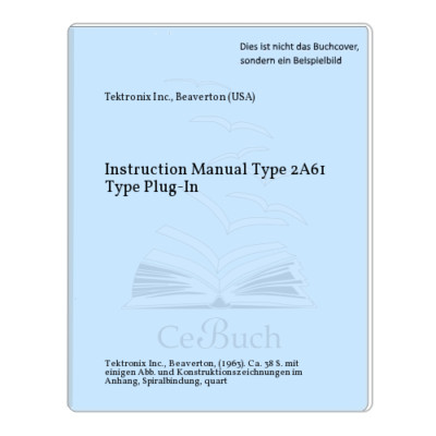 Tektronix Inc., Beaverton (USA): Instruction Manual Type 2A61 Type Plug-In