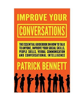 Improve Your Conversations: The Essential Guidebook on How to Talk to Anyone, Im
