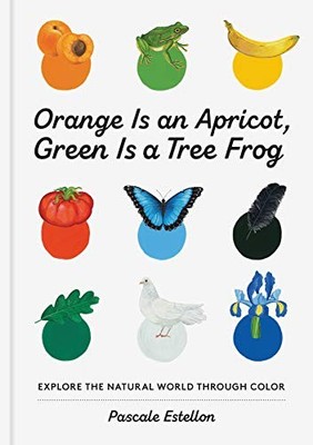 Orange Is an Apricot, Green Is a Tree Frog: Explore the Natural