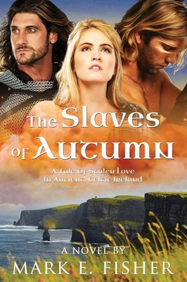 The Slaves Of Autumn A Tale Of Stolen Love In Ancient, Celtic Ireland Fisher
