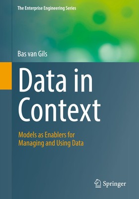 Data in Context Models as Enablers for Managing and Using Data Bas van Gils Buch