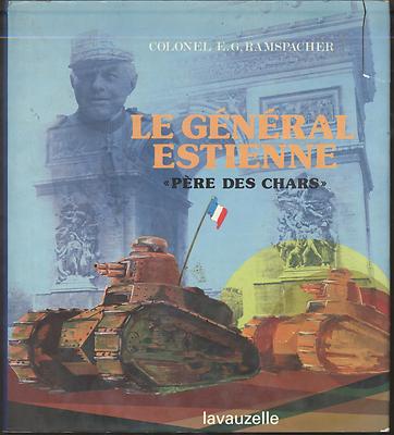 Colonel E.G. Ramspacher - Le Gènèral Estienne - Père des Chars
