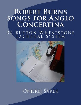 Ondrej Sarek Robert Burns songs for Anglo Concertina: 30-Button Wh (Taschenbuch)