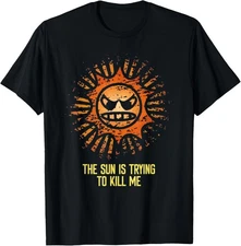 Sun Is Trying to Kill Me Sarcastic Funny Sunscreen Quote T-Shirt