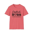 Dolls & Dogs Life is Complete - Unisex Softstyle T-Shirt - 7 Colors - Size S-3XL