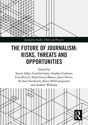 The Future of Journalism: Risks, Threats and Opportunities by Stuart Allan Paper