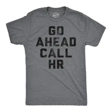 Mens Funny T Shirts Go Ahead Call HR Sarcastic Graphic Novelty Work Tee for Men