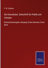F. W. Grunow | Die Grenzboten: Zeitschrift f�...