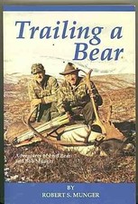 TRAILING A BEAR : ADVENTURES OF FRED BEAR AND BOB MUNGER By Robert S. Munger NEW