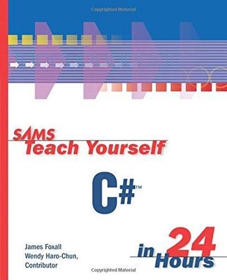 Sams Teach Yourself C# in 24 Hours - Foxall, James