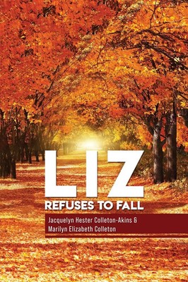 Jacquelyn Hester Colleton- Akins (u. a.) | Liz Refuse to Fall | Taschenbuch