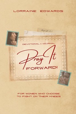 Pray it Forward: For Women Who Choose to Fight on Their Knees by Edwards