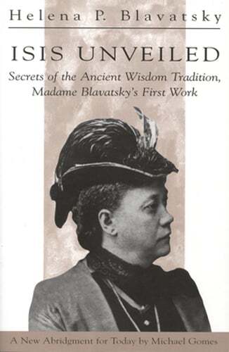 Isis Unveiled: Secrets of the Ancient Wisdom Tradition, Madame Blavatsky's First