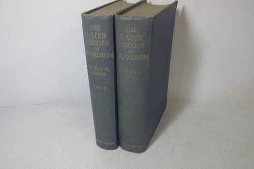 The Later Periods of Quakerism Volumes 1 and 2 by Rufus M. Jones, 1921